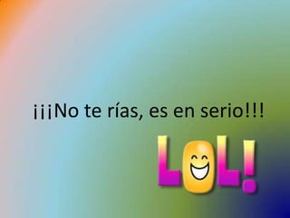 ¡¡¡No te rías, es en serio!!!