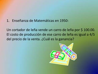 Enseñanza de Matemáticas en 1950:Un cortador de leña vende un carro de leña por $ 100.00. El costo de producción de ese carro de leña es igual a 4/5 del precio de la venta. ¿Cuál es la ganancia?