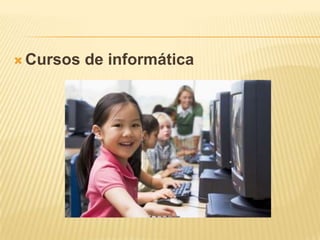  Cursos   de informática
 