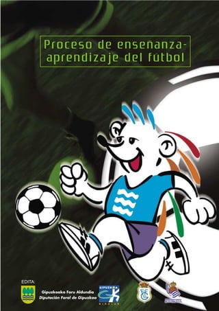 Proceso de enseñanza-
         aprendizaje del fútbol




EDITA:
 