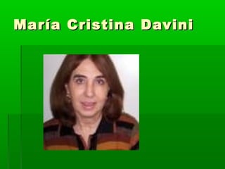 María Cristina DaviniMaría Cristina Davini
 