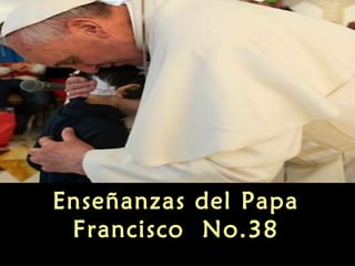 Enseñanzas del Papa
Francisco No.38

 