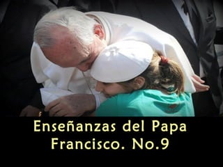 Enseñanzas del Papa
Francisco. No.9
 