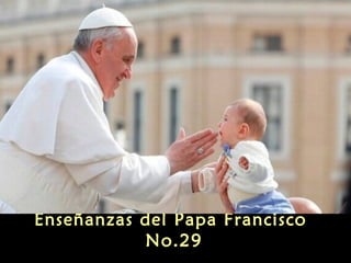 Enseñanzas del Papa Francisco
No.29

 