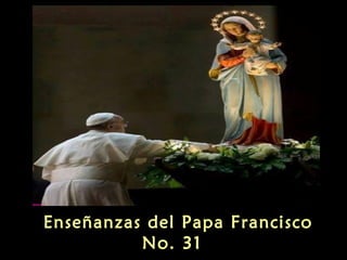 Enseñanzas del Papa Francisco
No. 31

 