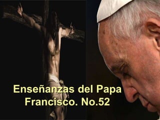 Enseñanzas del Papa
Francisco. No.52
 