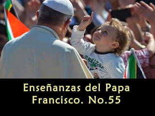 Enseñanzas del Papa
Francisco. No.55
 