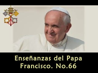 Enseñanzas del Papa
Francisco. No.66
 