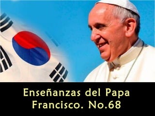 Enseñanzas del Papa
Francisco. No.68
 