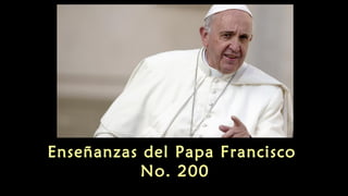 Enseñanzas del Papa Francisco
No. 200
 