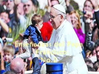 Enseñanzas del Papa
    . Francisco
       No.2
 