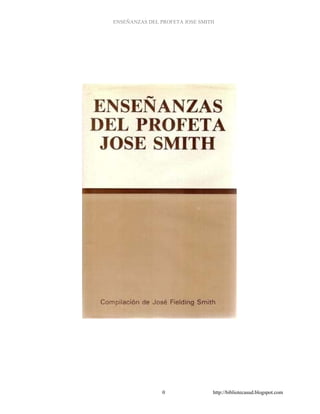 ENSEÑANZAS DEL PROFETA JOSE SMITH




                0               http://bibliotecasud.blogspot.com
 
