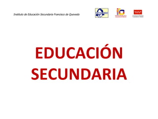 EDUCACIÓN SECUNDARIA Instituto de Educación Secundaria Francisco de Quevedo  