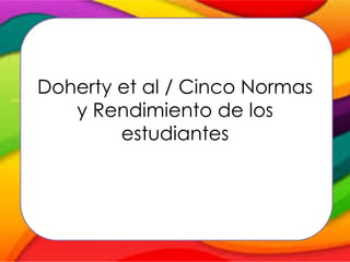 Doherty et al / Cinco Normas
y Rendimiento de los
estudiantes
 