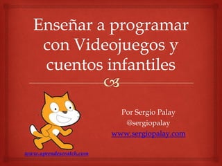 Por Sergio Palay
@sergiopalay
www.sergiopalay.com
www.aprendescratch.com

 