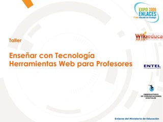 Taller Enseñar con Tecnología Herramientas Web para Profesores OBSERVATORIO DE COMUNICACIONES DIGITALES  
