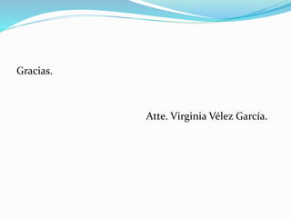 Gracias.
Atte. Virginia Vélez García.
 