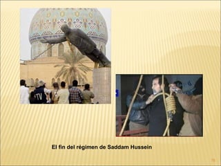 El fin del régimen de Saddam Hussein

                                       78
 