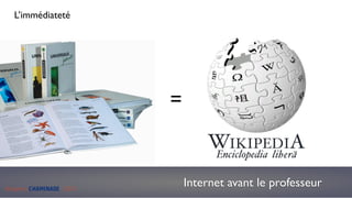 L’immédiateté




                            =



Benjamin CHAMINADE - 2010
                                Internet avant le professeur
 