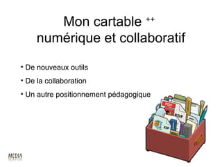 Mon cartable               ++

     numérique et collaboratif
• De nouveaux outils
• De la collaboration
• Un autre positionnement pédagogique




                                        20
 