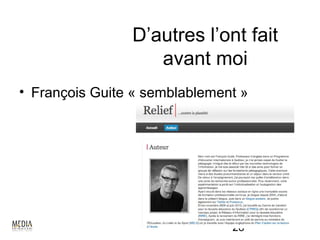 D’autres l’ont fait
                   avant moi
• François Guite « semblablement »




                               28
 