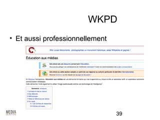 WKPD
• Et aussi professionnellement




                                 39
 