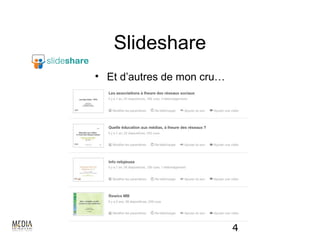 Slideshare
• Et d’autres de mon cru…
 http://www.slideshare.net/mediacteur




                                    4
 