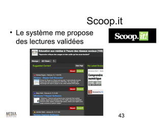 Scoop.it
• Le système me propose
  des lectures validées




                            43
 