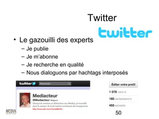 Twitter

• Le gazouilli des experts
  –   Je publie
  –   Je m’abonne
  –   Je recherche en qualité
  –   Nous dialoguons par hachtags interposés




                                        50
 