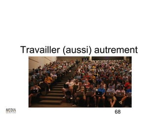 Travailler (aussi) autrement




                      68
 