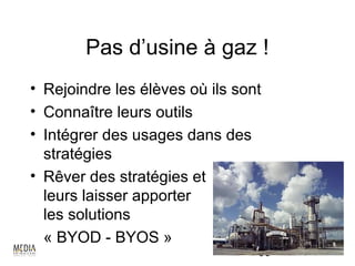 Pas d’usine à gaz !
• Rejoindre les élèves où ils sont
• Connaître leurs outils
• Intégrer des usages dans des
  stratégies
• Rêver des stratégies et
  leurs laisser apporter
  les solutions
  « BYOD - BYOS »
                                 69
 