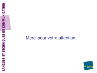 Merci pour votre attention.
 