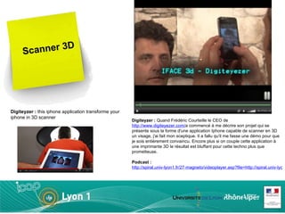 D
     Scanner 3




Digiteyzer : this iphone application transforme your
iphone in 3D scanner
                           ...