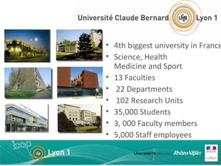 4th biggest university in France Science, Health  Medicine and Sport 13 Faculties 22 Departments 102 Research Units 35,000 Students 3, 000 Faculty members 5,000 Staff employees 