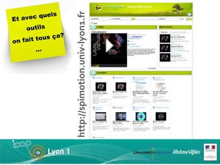 Et avec quels outils  on fait tous ça?… http://spimotion.univ-lyon1.fr 