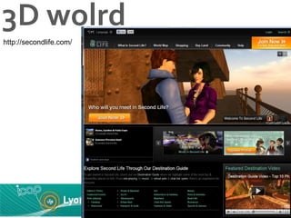 3D wolrd http://secondlife.com/ 