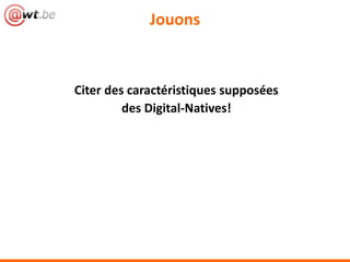 Jouons


Citer des caractéristiques supposées
         des Digital-Natives!
 