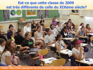 Est-ce que cette classe de 2009  est très différente de celle du XIXème siècle? Crédits: http://www.spacegrant.nau.edu/stargazer/Classroom%20group.JPG 