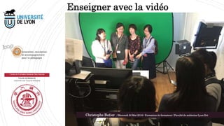 Enseigner avec la vidéo
Christophe Batier / Mercredi 30 Mai 2018 / Formation de formateur / Faculté de médecine Lyon Est
 