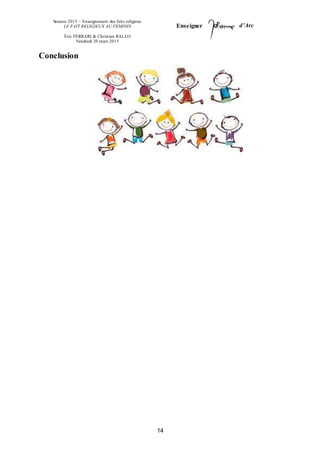 Session 2015 – Enseignement des faits religieux
LE FAIT RELIGIEUX AU FÉMININ
Éric FERRARI & Christian RALLO
Vendredi 20 mars 2015
Enseigner d’Arc
14
Conclusion
 