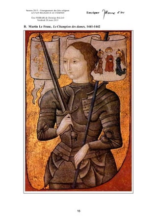 Session 2015 – Enseignement des faits religieux
LE FAIT RELIGIEUX AU FÉMININ
Éric FERRARI & Christian RALLO
Vendredi 20 mars 2015
Enseigner d’Arc
16
B. Martin Le Franc, Le Champion des dames, 1441-1442
 