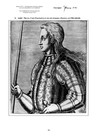 Session 2015 – Enseignement des faits religieux
LE FAIT RELIGIEUX AU FÉMININ
Éric FERRARI & Christian RALLO
Vendredi 20 mars 2015
Enseigner d’Arc
19
E. André Thevet, Vrais Pourtraicts et vies des hommes illustres, en 1584 (détail)
 