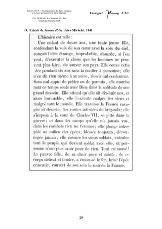 Session 2015 – Enseignement des faits religieux
LE FAIT RELIGIEUX AU FÉMININ
Éric FERRARI & Christian RALLO
Vendredi 20 mars 2015
Enseigner d’Arc
29
O. Extrait de Jeanne d’Arc, Jules Michelet, 1841
 