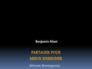 Benjamin Nizet


PARTAGER POUR
MIEUX ENSEIGNER
@bnizet @enseignons
 