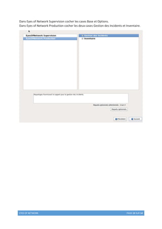 BTS Services informatiques aux organisations
Session 2015
E4 – Conception et maintenance de solutions informatiques
Coefficient 4
DESCRIPTION D’UNE SITUATION PROFESSIONNELLE
Épreuve ponctuelle Contrôle en cours de formation
PARCOURS SISR PARCOURS SLAM
NOM et prénom du candidat : GIRAULT Julien N° candidat : M326080847
Contexte de la situation professionnelle
1
Dans le cadre d’un plan d’amélioration générale de l’infrastructure du réseau de la maison des ligues de lorraines et des
services proposés sur cette infrastructure, plusieurs projets sont proposés à un appel d’offre public.
Intitulé de la situation professionnelle
Projet Supervision et GLPI
Période de réalisation : 02/2015 au 03/2015 Lieu : CERFAL
Modalité : Seul En équipe
Principale(s) activité(s) concernée(s)
2
Mise en œuvre de la supervision du réseau de la Maison des Ligues.
Gestion du parc et des incidents.
Conditions de réalisation
2
(ressources fournies, résultats attendus)
Temps : 16 heures.
ISO Eyes of Network, Routeurs, commutateurs, Budget 500€
Choix des matériels à superviser, Définissions des alertes.
Productions associées
Procédure EON : Installation EON, accès interface WEB, gestion alerte mail, Ajouter les équipements, Configuration du
SNMP dans EON, configuration du SNMP sur les serveurs, installation du SNMP sur les serveurs.
Procédure GLPI : Accès interface administrateur, Suppression des fichiers d’installation de GLPI, Configuration et
intégration de la liaison LDAP, création ticket (Anglais et Français), Gestion consommable, Modification des mots de
passes, Liaison GLPI à OCS.
GANTT, devis
Modalités d’accès aux productions
3
https://juliengiraultsisr.wordpress.com/
Modalités d’accès à la documentation des productions
1
https://juliengiraultsisr.wordpress.com/
1
Conformément au référentiel du BTS SIO, le contexte doit être conforme au cahier des charges national en matière d’environnement
technologique dans le domaine de spécialité correspondant au parcours du candidat.
2
En référence à la description des activités des processus prévue dans le référentiel de certification.
3
Conformément au référentiel du BTS SIO « Dans tous les cas, les candidats doivent se munir des outils et ressources techniques nécessaires au
déroulement de l’épreuve. Ils sont seuls responsables de la disponibilité et de la mise en œuvre de ces outils et ressources. Les candidats qui n’en
sont pas munis sont pénalisés dans les limites prévues par la grille d’aide à l’évaluation proposée par la circulaire nationale d’organisation. ». Il
s’agit par exemple des identifiant, mot de passe, URL d’un espace de stockage et de la présentation de l’organisation du stockage.
 