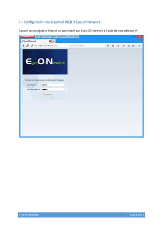 EYES OF NETWORK PAGE 1 SUR 1
I – Configuration via le portail WEB d’Eyes of Network
Lancer un navigateur http et se connecter sur Eyes Of Network à l’aide de son adresse IP.
 