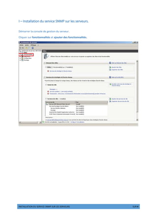 !! # $% '() 01 %'  'VEURS 1!2 1 %' 4
I – Installation du service SNMP sur les serveurs.
Démarrer la console de gestion du serveur.
Cliquer sur fonctionnalités et ajouter des fonctionnalités.
 