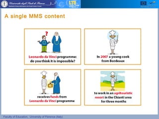 Faculty of Education, University of Florence (Italy)
A single MMS content
 
