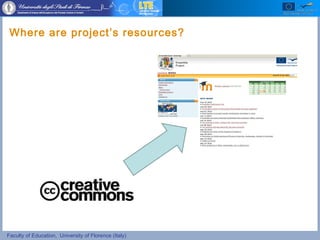 Faculty of Education, University of Florence (Italy)
Where are project’s resources?
 