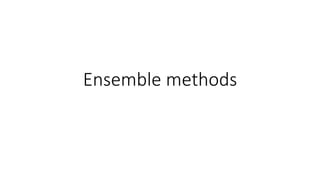 Ensemble methods
 